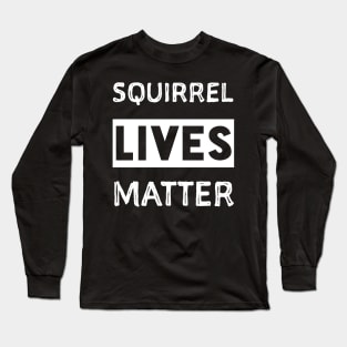 Squirrel Lives Matter Long Sleeve T-Shirt